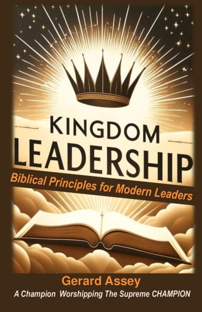 Kingdom Leadership    Biblical Principles for Modern Leaders