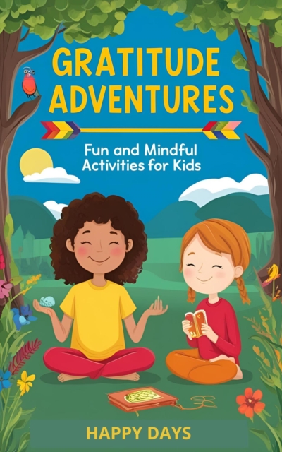 Gratitude Adventures: Fun and Mindful Activities for Kids