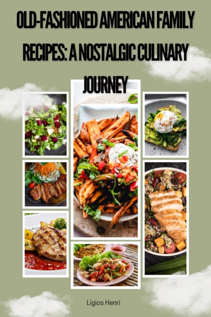 Old-Fashioned American Family Recipes: A Nostalgic Culinary Journey