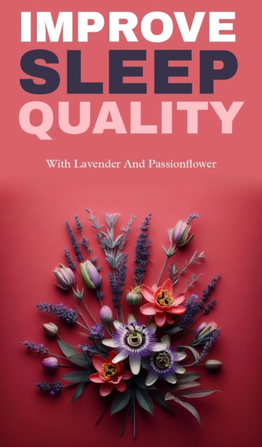 Improve sleep quality with lavender and passionflower