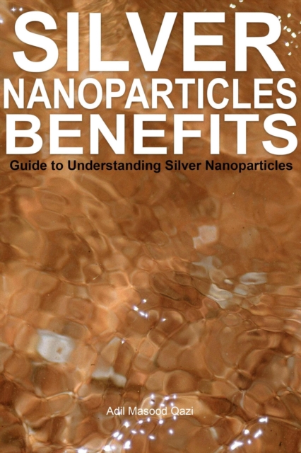 Silver Nanoparticles Benefits: Guide to Understanding Silver Nanoparticles