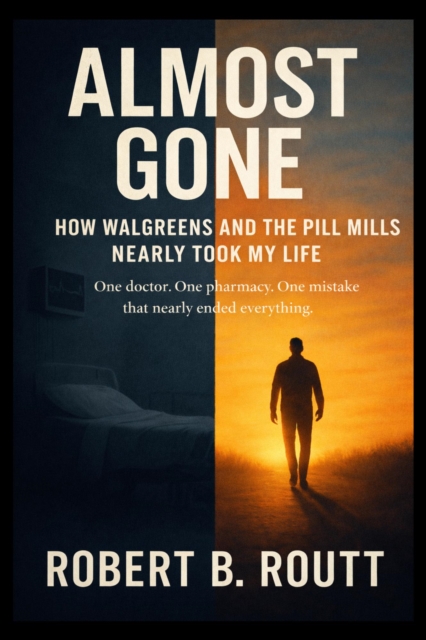 Almost Gone: How Walgreens and the Pill Mills Nearly Took My Life