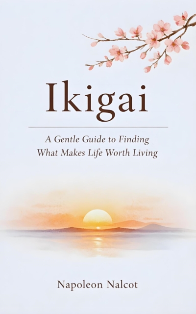 Ikigai: A Gentle Guide to Finding What Makes Life Worth Living