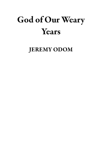 God of Our Weary Years