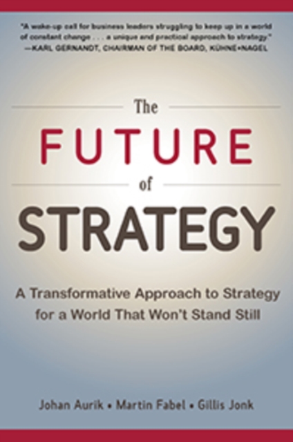 Future of Strategy: A Transformative Approach to Strategy for a World That Won't Stand Still