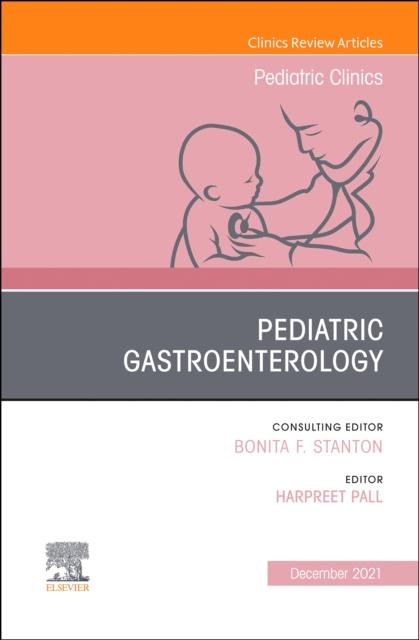 Pediatric Gastroenterology, An Issue of Pediatric Clinics of North America, E-Book