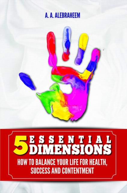 5 Essential Dimensions: How to Balance Your Life for Health, Success and Contentment