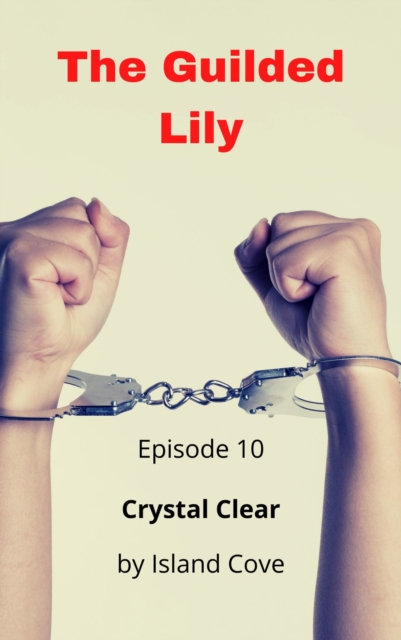 Guilded Lily. Episode 10. Crystal Clear.