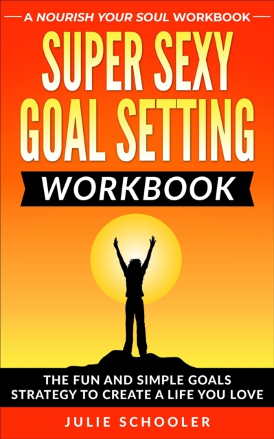 Super Sexy Goal Setting Workbook