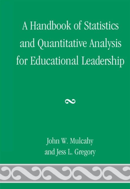 Handbook of Statistics and Quantitative Analysis for Educational Leadership