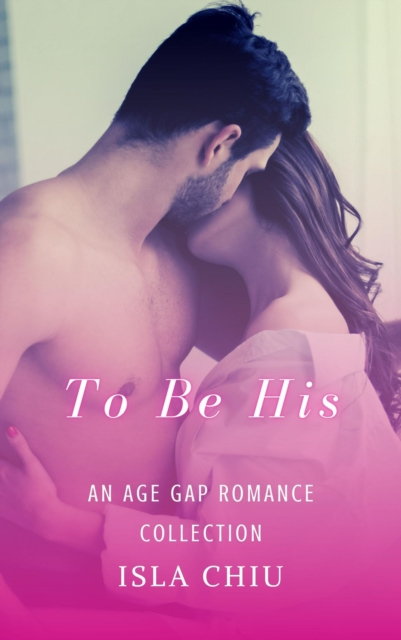 To Be His: An Age Gap Romance Collection