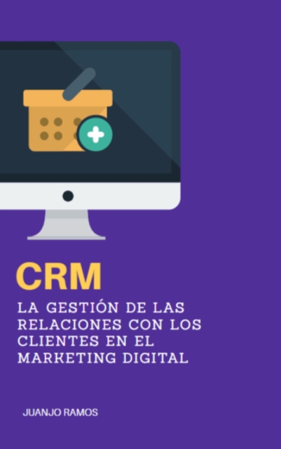CRM: La gestion de las relaciones con los clientes en el marketing digital