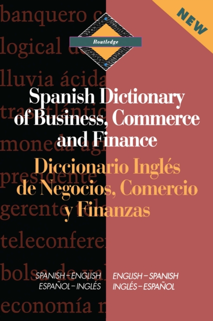 Routledge Spanish Dictionary of Business, Commerce and Finance Diccionario Ingles de Negocios, Comercio y Finanzas