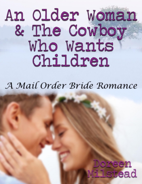 Older Woman & the Cowboy Who Wants Children: A Mail Order Bride Romance