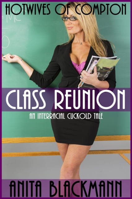 Class Reunion (Hotwives of Compton) - An Interracial Cuckold Tale