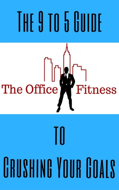 Office Fitness Guide to Crushing Your Goals