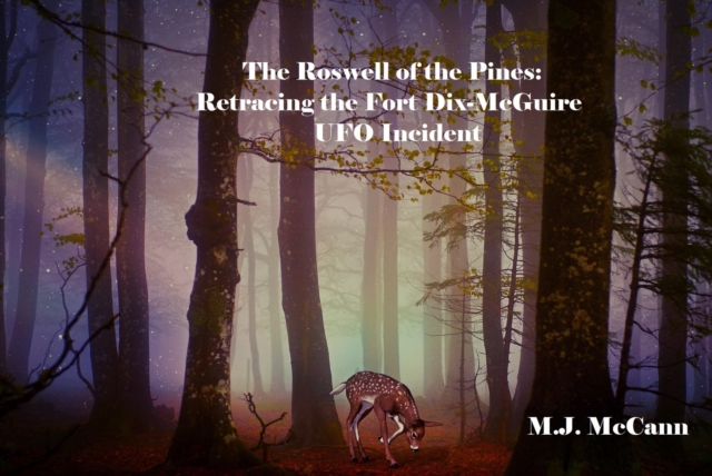 Roswell of the Pines:  Retracing the Fort Dix-McGuire UFO Incident