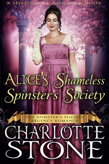 Historical Romance: Alice's Shameless Spinster's Society A Lady's Club Regency Romance