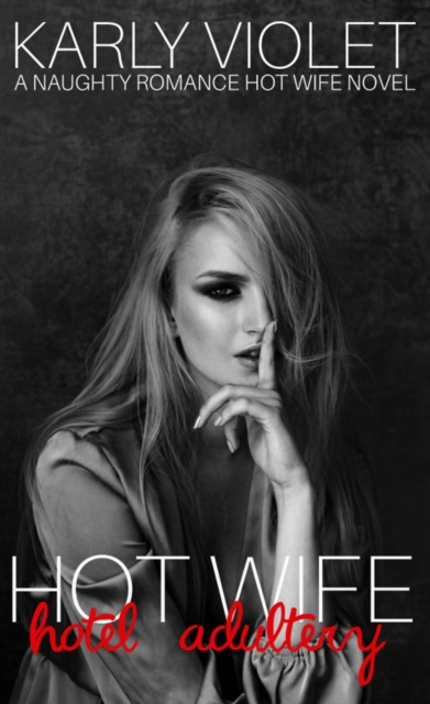 Hotwife Hotel Adultery - A Naughty Romance Hot Wife Novel