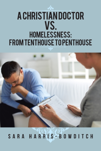 Christian Doctor VS. Homelessness: From Tenthouse to Penthouse