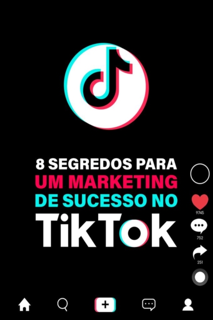 8 Segredos Para Um Marketing De Sucesso No TikTok