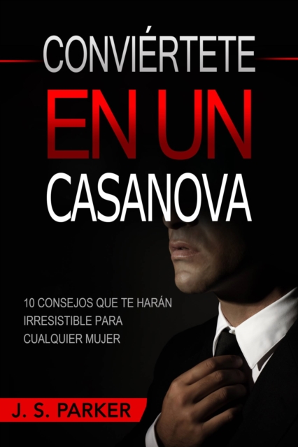 Conviértete En Un Casanova: 10 Consejos Que Te Harán IRRESISTIBLE Para Cualquier Mujer