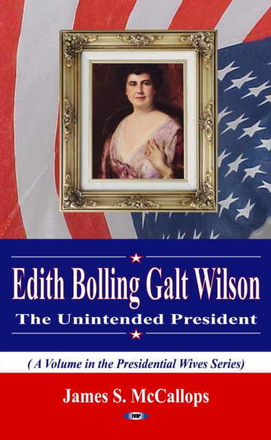 Edith Bolling Galt Wilson: The Unintended President