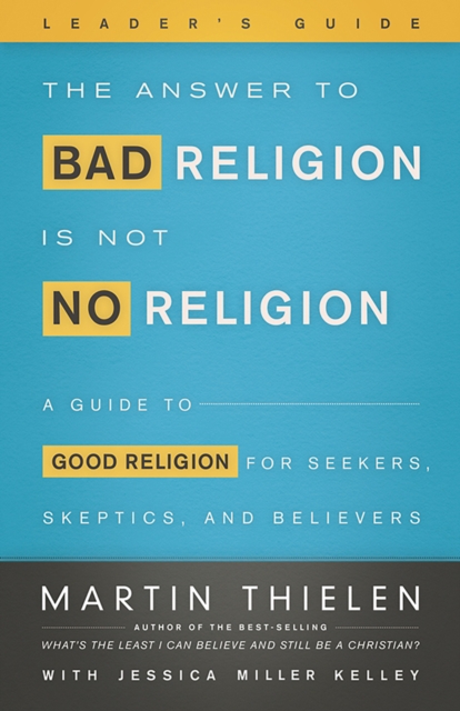 Answer to Bad Religion Is Not No Religion- -Leader's Guide
