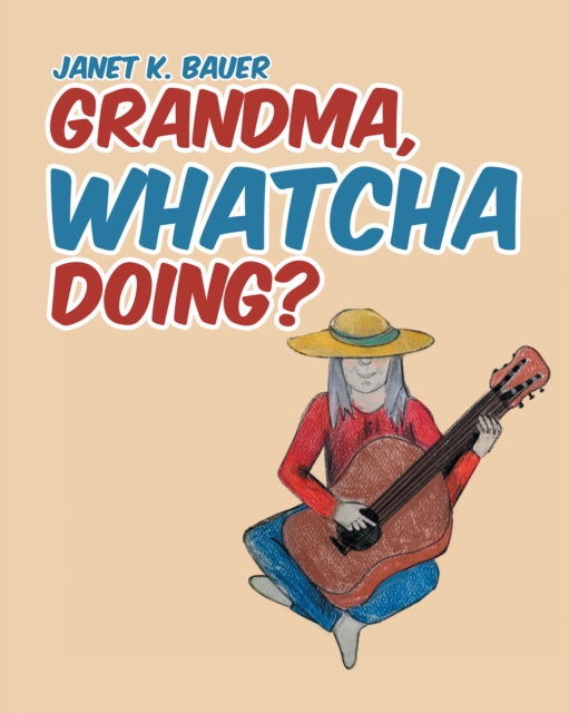 GRANDMA, WHATCHA DOING?