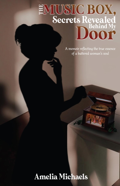The Music Box, Secrets Revealed Behind My Door : A memoir reflecting the true essence of a battered woman's soul