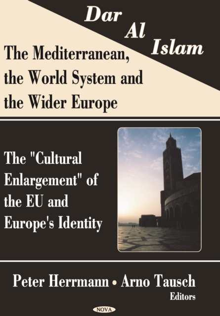 Dar al Islam. The Mediterranean, the World System and the Wider Europe: The Cultural Enlargement of the EU and Europe's Identity