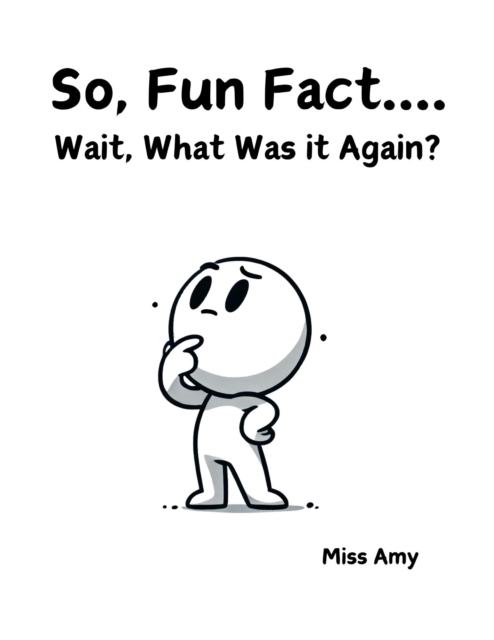 So, Fun Fact... Wait, What Was It Again?
