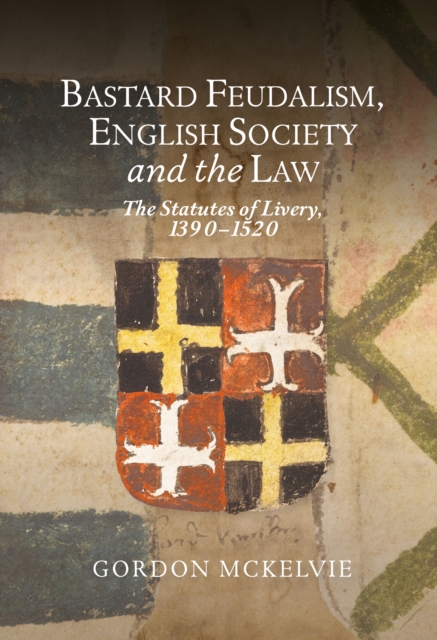 Bastard Feudalism, English Society and the Law
