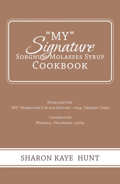 &quote;My&quote; Signature  Sorghum Molasses Syrup Cookbook