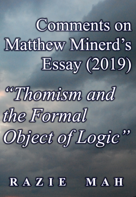 Comments on Matthew Minerd's Essay (2019) &quote;Thomism and the Formal Object of Logic&quote;