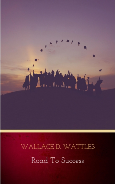 Road to Success: The Classic Guide for Prosperity and Happiness