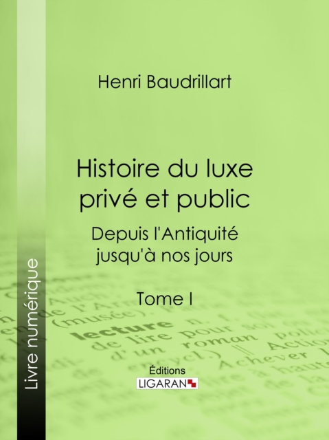 Histoire du luxe privé et public depuis l'Antiquité jusqu'à nos jours