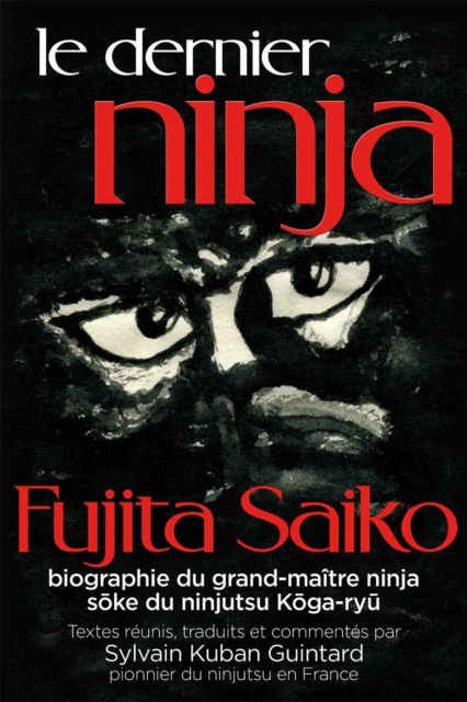 Le Dernier Ninja - Fujita Saiko,biographie du grand-maître ninja soke du ninjutsu koga-ryu