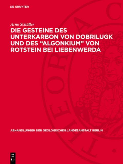 Die Gesteine des Unterkarbon von Dobrilugk und des "Algonkium" von Rotstein bei Liebenwerda