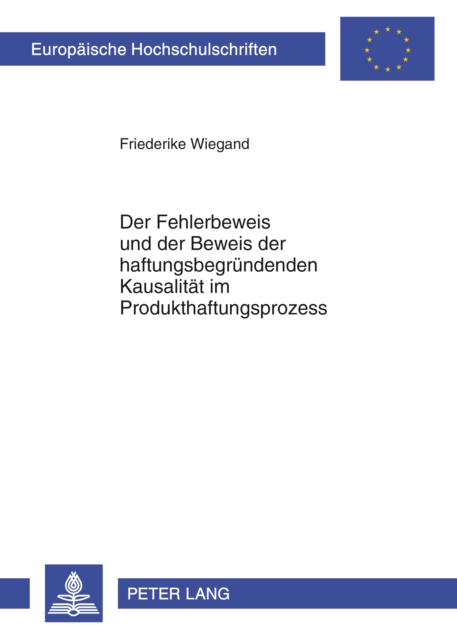 Der Fehlerbeweis und der Beweis der haftungsbegruendenden Kausalitaet im Produkthaftungsprozess