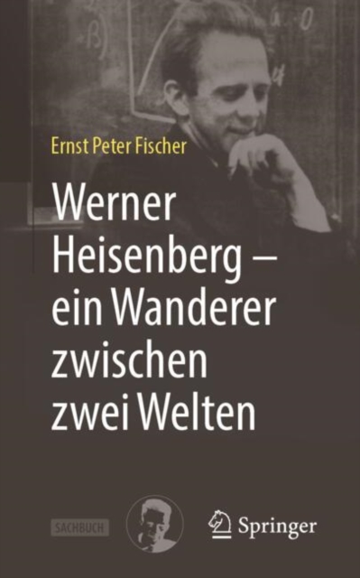 Werner Heisenberg - ein Wanderer zwischen zwei Welten