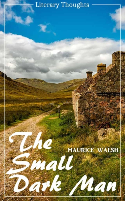 Small Dark Man (Maurice Walsh) (Literary Thoughts Edition)