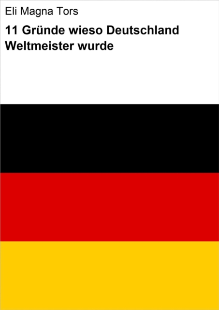 11 Gründe wieso Deutschland Weltmeister wurde