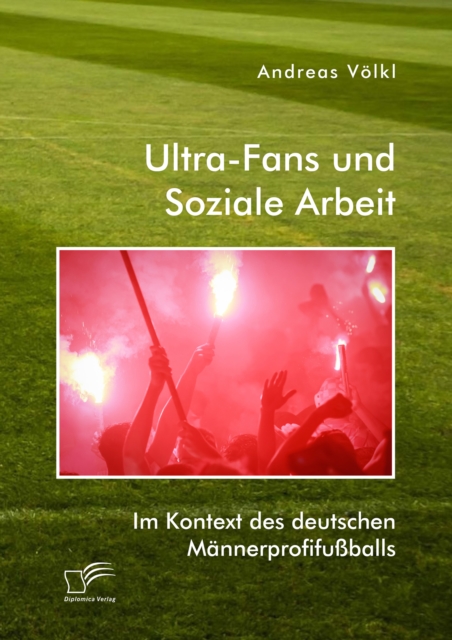 Ultra-Fans und Soziale Arbeit im Kontext des deutschen Mannerprofifuballs