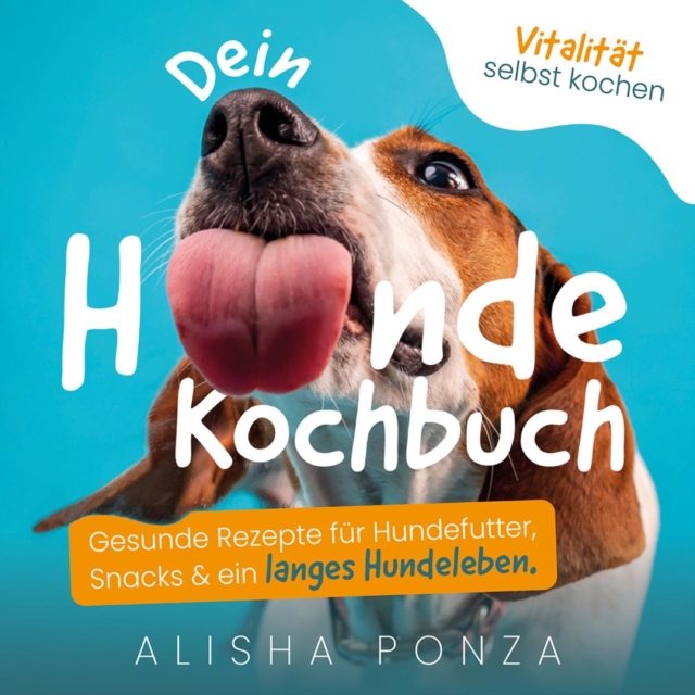 Dein Hunde Kochbuch - Vitalitat selbst kochen