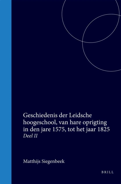 Geschiedenis der Leidsche hoogeschool, van hare oprigting in den jare 1575, tot het jaar 1825