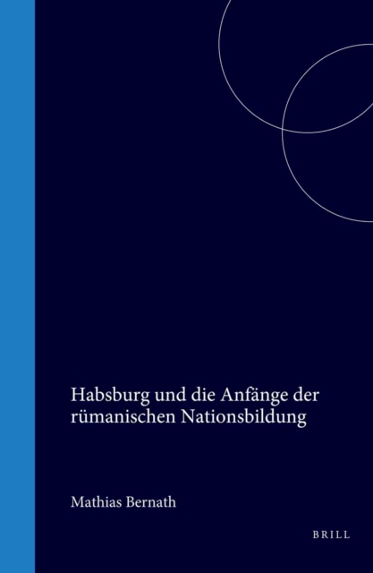Habsburg und die Anfange der rumanischen Nationsbildung