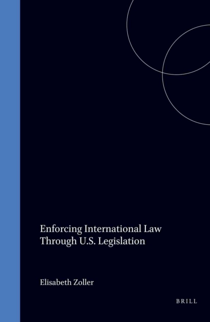 Enforcing International Law Through U.S. Legislation