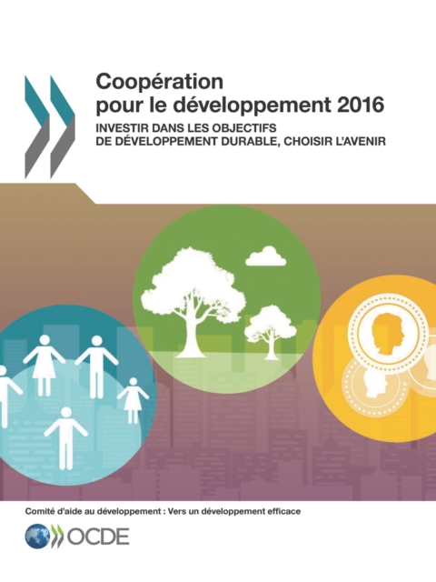 Coopération pour le développement 2016 Investir dans les Objectifs de développement durable, choisir l'avenir