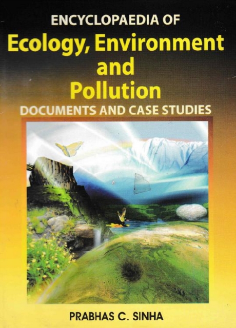 Encyclopaedia of Ecology, Environment and Pollution (Documents and Case Studies)